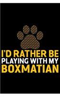 I'd Rather Be Playing with My Boxmatian: Cool Boxmatian Dog Journal Notebook Boxmatian Puppy Lover Diary Gifts Funny Boxmatian Dogs Notebook Boxmatian Owner Gifts
