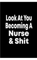Look at You Becoming a Nurse and Shit
