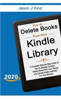 How to Delete Books From Your Kindle Library: A Complete Step-By-Step Guide on How to Manage Content, Delete Books from Your Device, and Cancel Kindle Unlimited in a Few Minutes