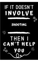 If It Doesn't Involve Shooting Then I Can't Help You
