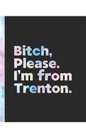 Bitch, Please. I'm From Trenton.