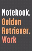 Notebook, Golden Retriever, Work: For Golden Retriever Dog Fans