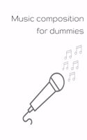 Music composition for dummies: Songwriter Notebook for self-composting music and writing song words large size 121 pages