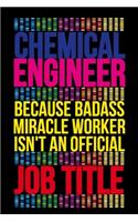 Chemical Engineer Because Badass Miracle Worker Isn't an Official Job Title