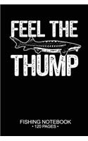 Feel The Thump Fishing Notebook 120 Pages