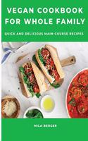 Vegan Cookbook for Whole Family: Quick and Delicious Main-Course Recipes