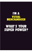 I'M A Visual Merchandiser, What's Your Super Power?: 6X9 120 pages Career Notebook Unlined Writing Journal