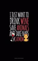 I Just Want To Drink Wine Save Animals And Take Naps #CatMom