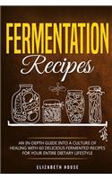 Fermentation recipes: An In-depth Guide into A Culture of Healing with 60 Delicious Fermented Recipes for Your Entire dietary lifestyle