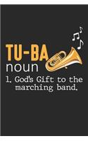 Tu-ba noun 1. God's gift to the Marching Band.