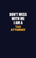 Don't Mess With Me I Am A Tax Attorney: Career journal, notebook and writing journal for encouraging men, women and kids. A framework for building your career.