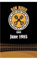 Raw Rider Since June 1985: Initial Raw Rider Since June 1985 Notebook for Motorcycle Rider, Black & Yellow 6 x 9 with 120 pages Soft Matte Cover