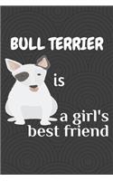 Bull Terrier is a girl's best friend: For Bull Terrier Dog Fans