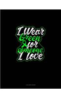 I Wear Green For Someone I Love