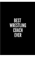 Best Wrestling Coach Ever: 6x9 Lined Notebook/Journal/Diary, 100 pages, Sarcastic, Humor Journal, original gift For Women/Men/Coworkers/Classmates , appreciation gift for cowo