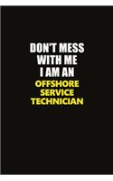 Don't Mess With Me I Am An Offshore Service Technician: Career journal, notebook and writing journal for encouraging men, women and kids. A framework for building your career.