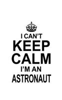 I Can't Keep Calm I'm An Astronaut: Personal Astronaut Notebook, Journal Gift, Diary, Doodle Gift or Notebook - 6 x 9 Compact Size- 109 Blank Lined Pages