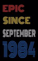 Epic Since September 1984 Notebook Birthday Gift For Women/Men/Boss/Coworkers/Colleagues/Students/Friends.