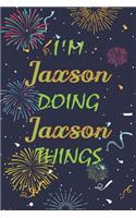 I'm Jaxson Doing Jaxson Things Notebook Birthday Gift