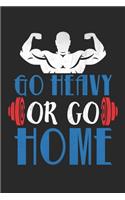 Go Heavy Or Go Home