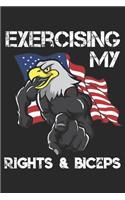 Exercising My Rights And Biceps: Funny Workout Notebook for any patriotic bodybuilding and fitness enthusiast. DIY Fitness Tracker Gym Motivational Quotes Inspiration Planner Exerci