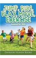 Jump, Run, Play, Move, Exercise Journal for Kids