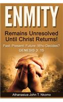 ENMITY Remains Unresolved Until Christ Returns!