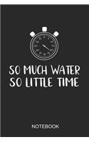 So Much Water So Little Time Notebook