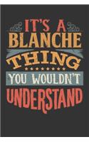 Its A Blanche Thing You Wouldnt Understand: Blanche Diary Planner Notebook Journal 6x9 Personalized Customized Gift For Someones Surname Or First Name is Blanche