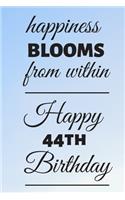 Happiness Blooms from within Happy 44th Birthday