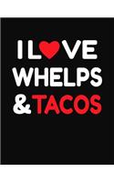 I Love Whelps & Tacos