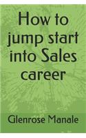 How to jump start into Sales career