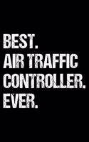 Best. Air Traffic Controller. Ever.: Dot Grid Journal, Diary, Notebook, 6x9 inches with 120 Pages.