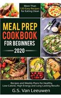 Meal Prep Cookbook for Beginners 2020: Recipes and Weekly Plans for Healthy. Low-Calorie, High-Energy and Long-Lasting Results More than 120 Easy Recipes for eating clean