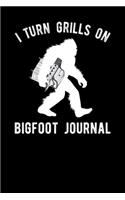 I Turn Grills On Bigfoot Journal