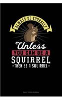 Always Be Yourself Unless You Can Be A Squirrel Then Be A Squirrel: Daily Food Journal