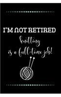 I'm not retired - knitting is a full-time job!-Blank Lined Notebook-Funny Quote Journal-6