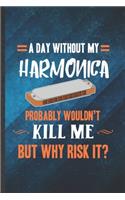 A Day Without My Harmonica Probably Wouldn't Kill Me but Why Risk It: Funny Blank Lined Music Teacher Lover Notebook/ Journal, Graduation Appreciation Gratitude Thank You Souvenir Gag Gift, Stylish Graphic 110 Pages