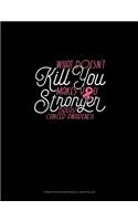 What Doesn't Kill You.. Makes You Stronger! Breast Cancer Awareness: Composition Notebook: Wide Ruled(591 Composition Notebook: Wide Ruled)