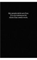 My People Skills Are Fine. It's My Tolerance for Idiots That Needs work.
