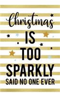 Christmas Is Too Sparkly Said No One Ever: Notebook Journal Composition Blank Lined Diary Notepad 120 Pages Paperback Blue Stickers Monster C