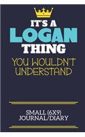 It's A Logan Thing You Wouldn't Understand Small (6x9) Journal/Diary