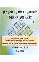 The Great Book of Sudokus - Medium Difficulty #8: 100 Challenging Sudoku Puzzles That Will Help You Forget About Your Daily Struggles (Large Print, Unplug Your Mind And Get Lost In The Japanese Game