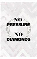 No Pressure No Diamonds