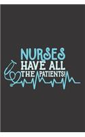 Nurses Have All the Patients!: Nurse Journal Notebook - Blank Lined Journal - Nurse Gifts For Men And Women