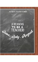 3 Reasons To Be A Teacher: June, July, August - Ultimate Teacher Planner: Notebook with Features: Scheduler, Contacts, Expenses, Field Trip Log, Progress Report, Assignments, 