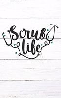 Scrub Life: Nurse Journal / Notebook / Diary - Funny Quote Nurse Gift for School, Work, Birthday, or Christmas