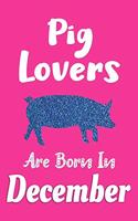 Pig Lovers Are Born In December Journal