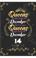 Queens Are Born In December But The Real Queens Are Born On December 14: Funny Blank Lined Notebook Gift for Women and Birthday Card Alternative for Friend or Coworker