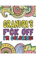 Grandpa's F*ck Off I'm Coloring A Totally Irreverent Adult Coloring Book Gift For Swearing Like A Grandpa Holiday Gift & Birthday Present For Grandfathers